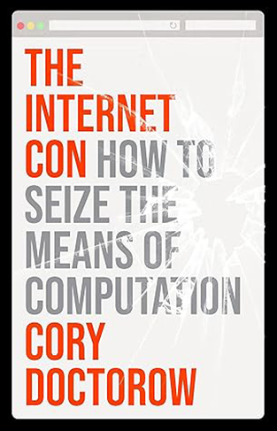The Internet Con - How to Seize the Means of Computation